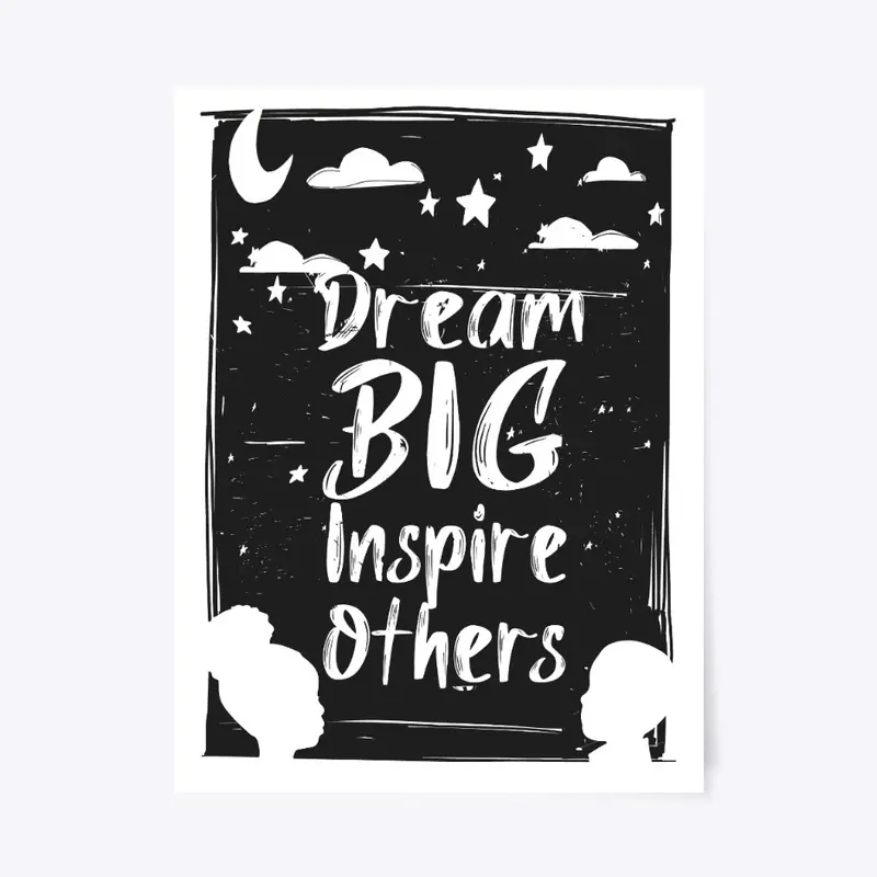 Dream Big Inspire Others